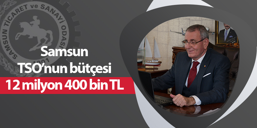 Samsun TSO’nun bütçesi 12 milyon 400 bin TL - samsun haber