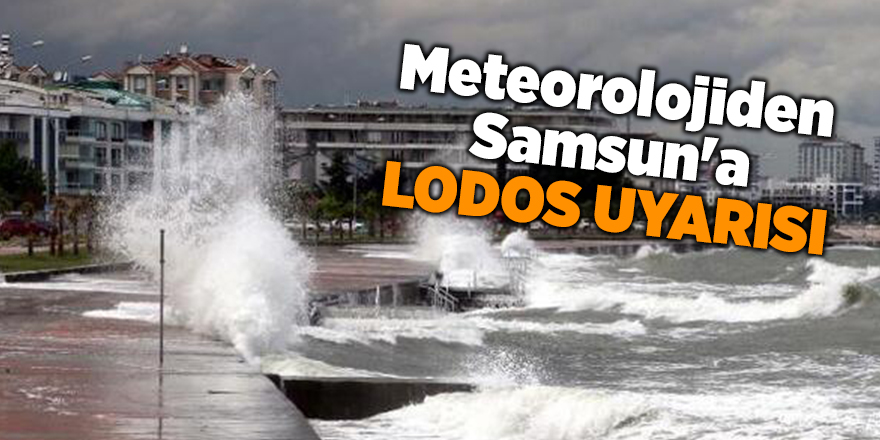 Meteorolojiden Samsun'a lodos uyarısı - samsun haber