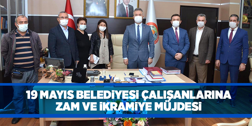 19 Mayıs Belediyesi çalışanlarına zam ve ikramiye müjdesi - samsun haber