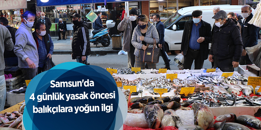 Samsun'da 4 günlük yasak öncesi balıkçılara yoğun ilgi - samsun haber