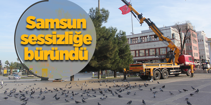 Samsun sessizliğe büründü - samsun haber