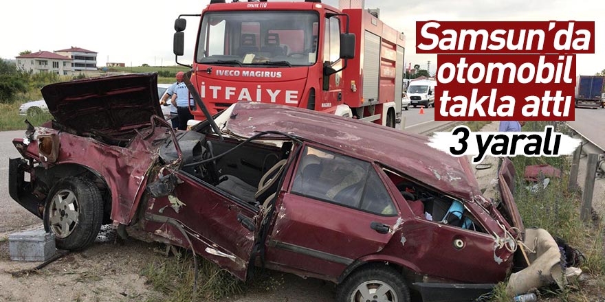 Samsun'da otomobil takla attı: 3 yaralı