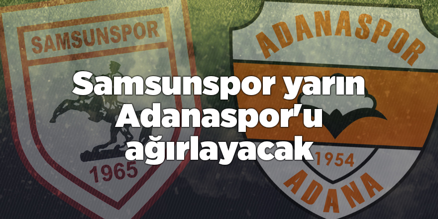 Samsunspor yarın Adanaspor'u ağırlayacak - samsun haber