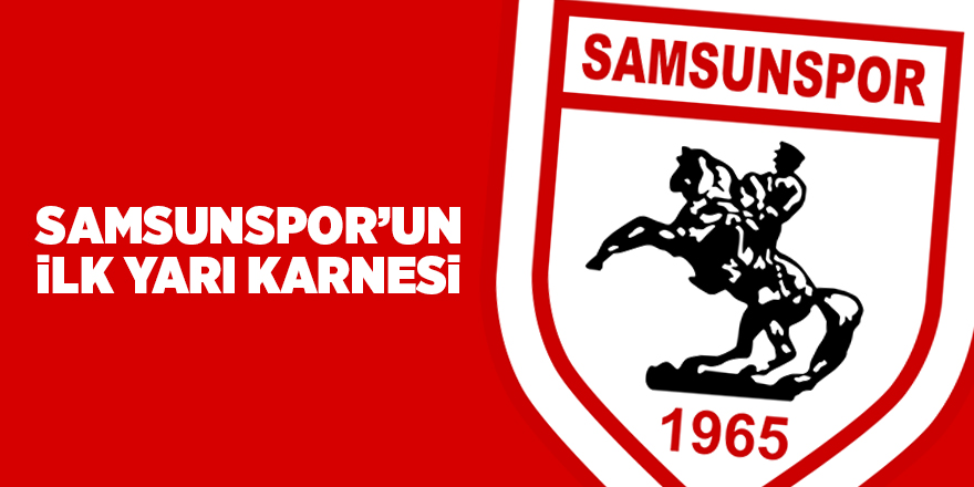 Samsunspor’un ilk yarı karnesi - samsun haber