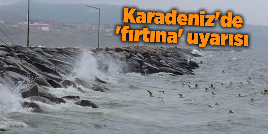 Karadeniz'de 'fırtına' uyarısı - samsun haber