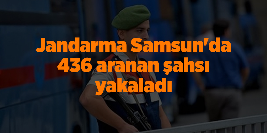 Jandarma Samsun'da 436 aranan şahsı yakaladı - samsun haber