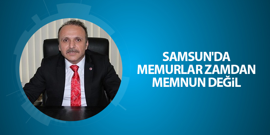 Samsun'da memurlar zamdan memnun değil - samsun haber