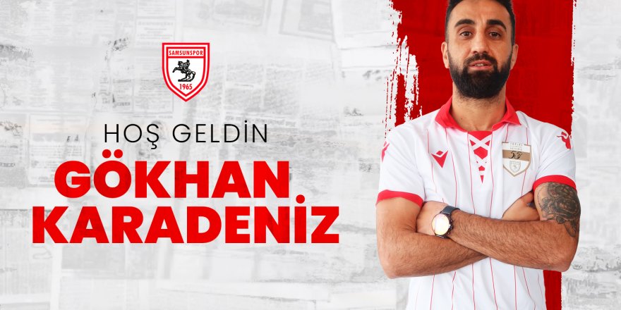 Samsunspor Gökhan Karadeniz'i transfer etti - samsun haber