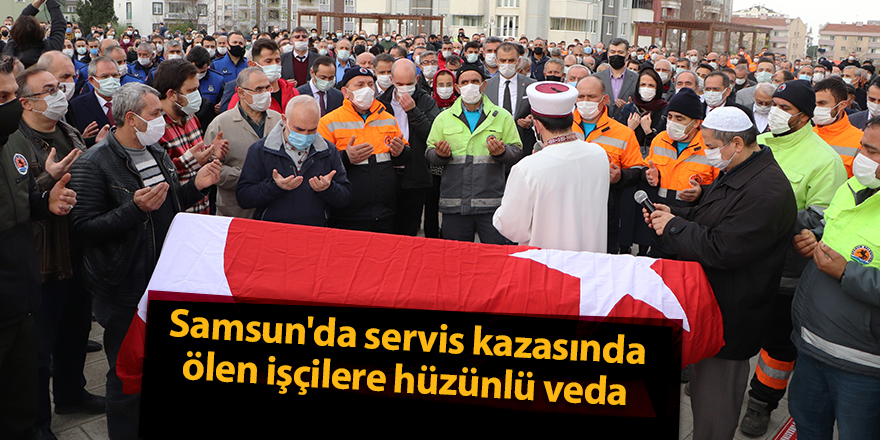 Samsun'da servis kazasında ölen işçilere hüzünlü veda - samsun haber