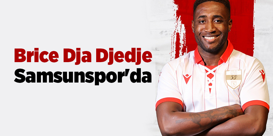 Brice Dja Djedje Samsunspor'da - samsun haber