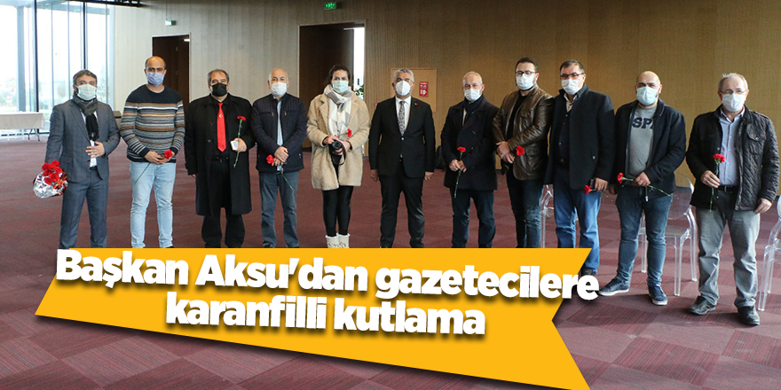 Başkan Aksu'dan gazetecilere karanfilli kutlama - samsun haber