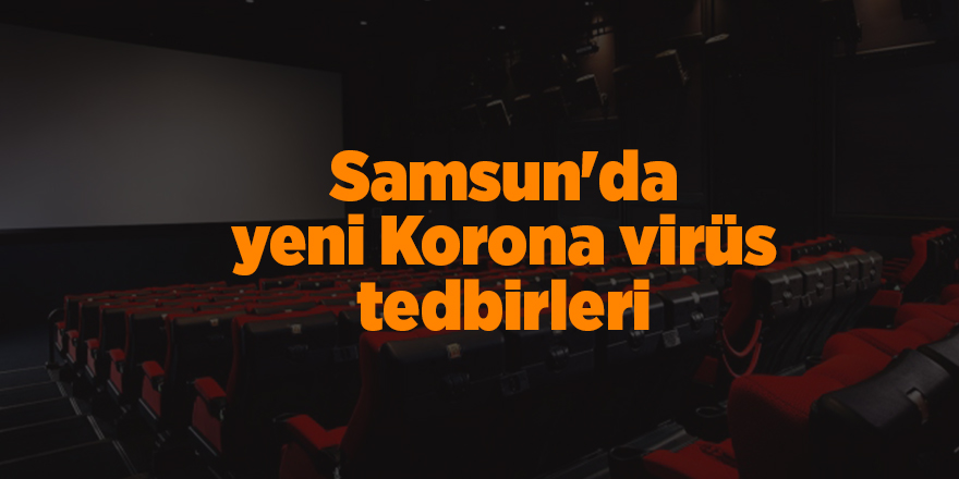 Samsun'da yeni Korona virüs tedbirleri - samsun haber