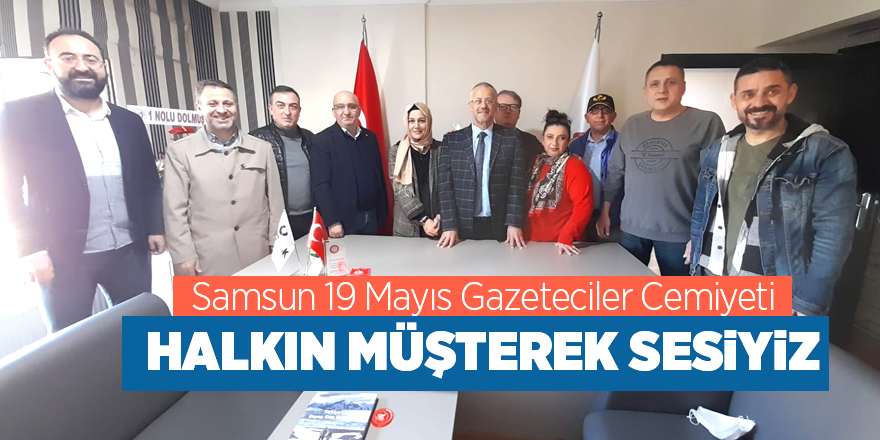 Samsun 19 Mayıs Gazeteciler Cemiyeti: Halkın müşterek sesiyiz - samsun haber