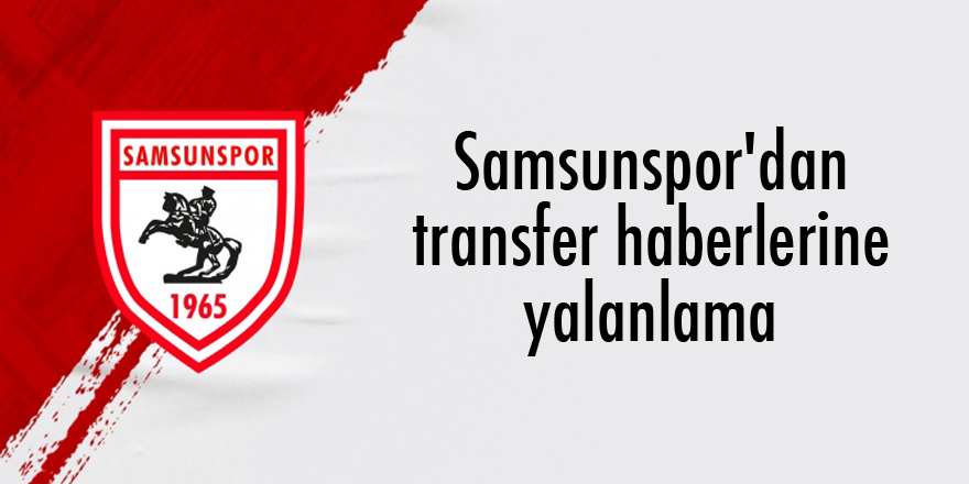 Samsunspor'dan transfer haberlerine yalanlama