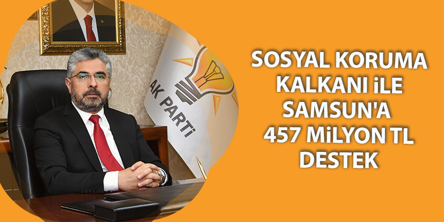 Sosyal Koruma Kalkanı ile Samsun'a  457 Milyon TL destek - samsun haber