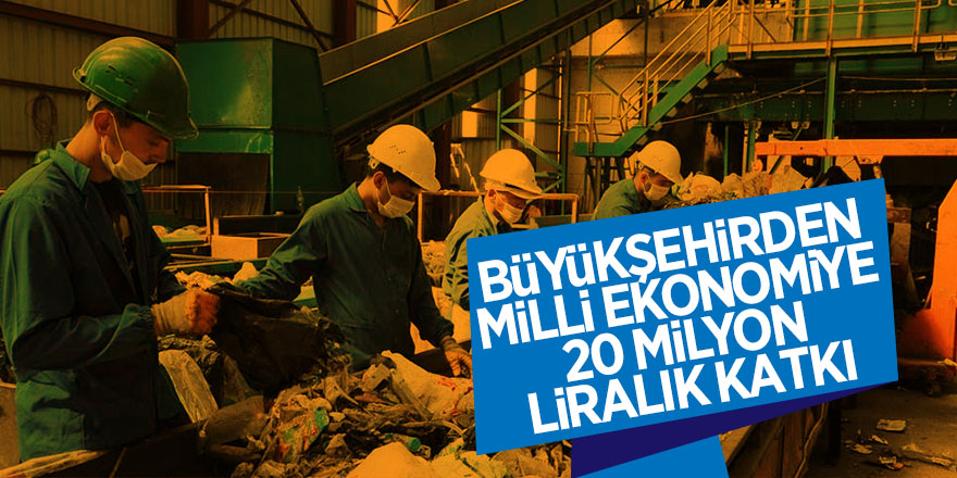 Büyükşehirden milli ekonomiye 20 milyon liralık katkı 