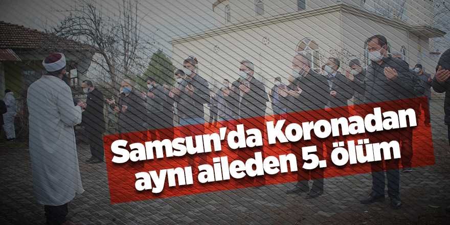  Dayı ve 3 kardeşin ardından hala da koronaya yenik düştü - samsun haber