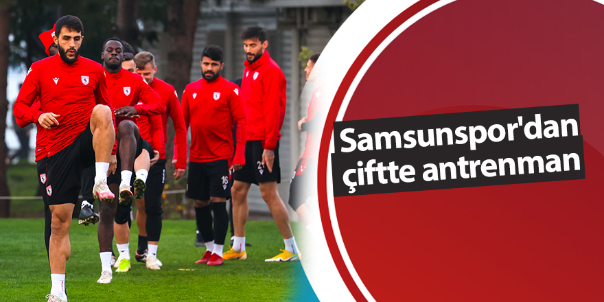 Samsunspor'dan çiftte antrenman  - samsun haber