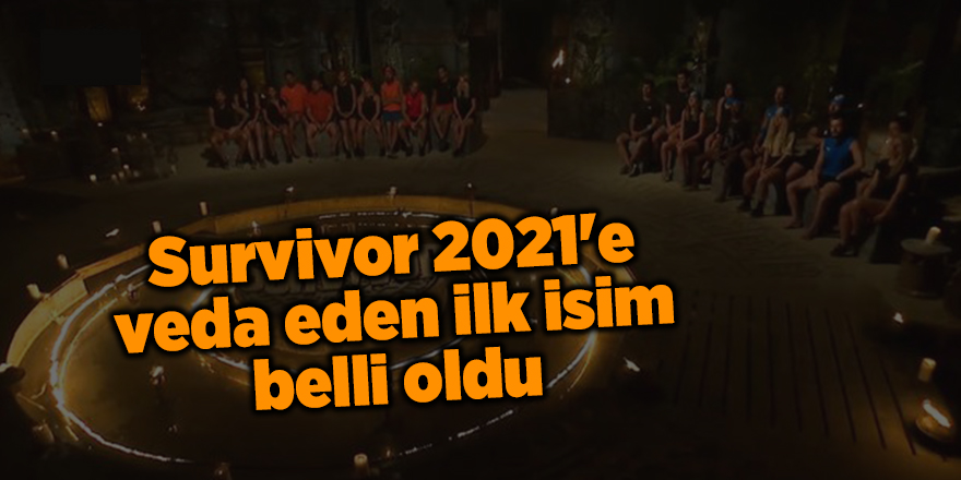 Survivor 2021'e veda eden ilk isim belli oldu - samsun haber