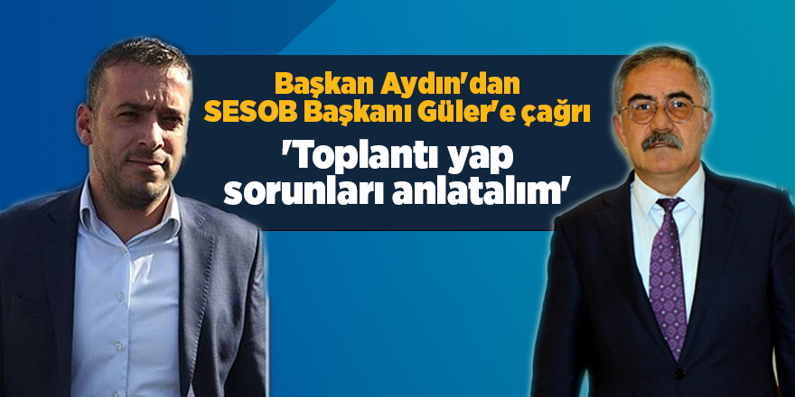 Başkan Aydın'dan SESOB Başkanı Güler'e çağrı - samsun haber