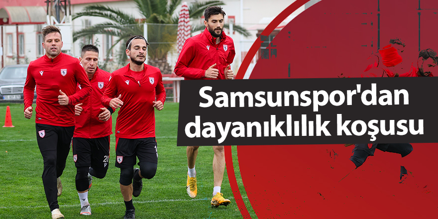 Samsunspor'dan dayanıklılık koşusu - samsun haber