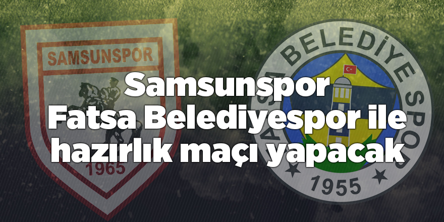 Samsunspor Fatsa Belediyespor ile hazırlık maçı yapacak - samsun haber