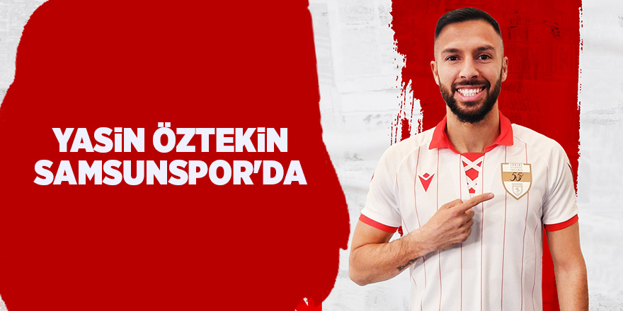 Yasin Öztekin Samsunspor'da - samsun haber