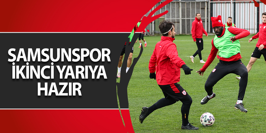 Samsunspor ikinci yarıya hazır - samsun haber