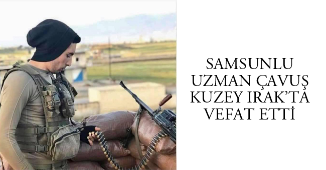 Samsunlu Uzman Çavuş vefat etti