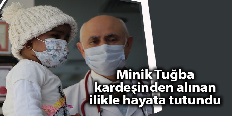 Minik Tuğba  kardeşinden alınan ilikle hayata tutundu - samsun haber