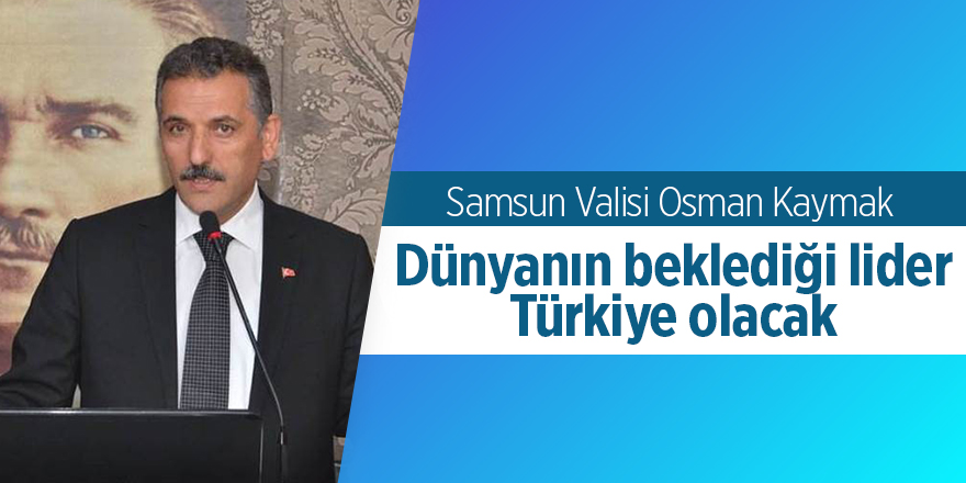 Vali Kaymak: "Türkiye mazlumların umudu"