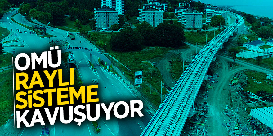 Samsun raylı sistem hattı 36,2 km’ye çıkıyor