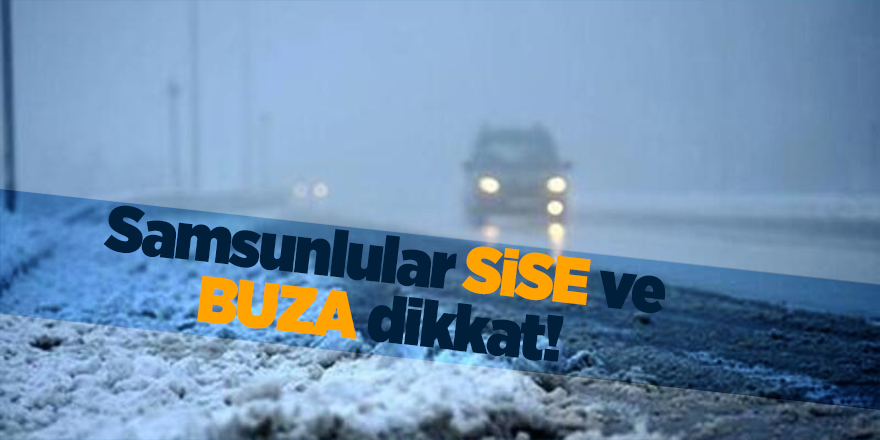 Samsunlular sise ve buza dikkat - samsun haber