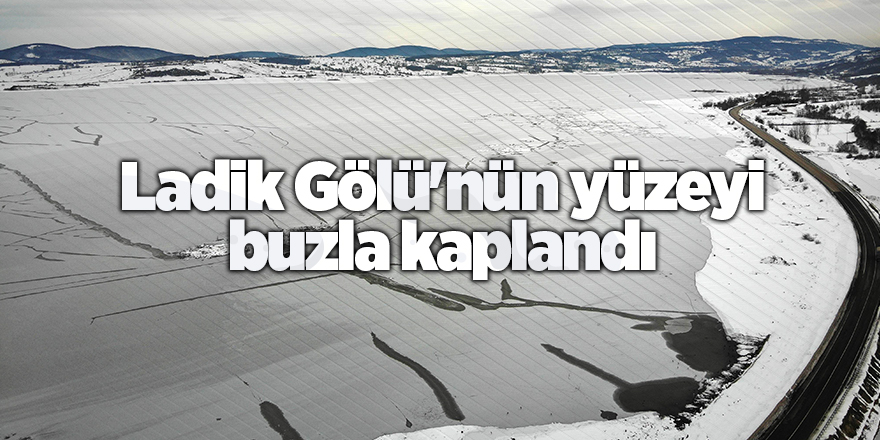 Ladik Gölü'nün yüzeyi buzla kaplandı - samsun haber