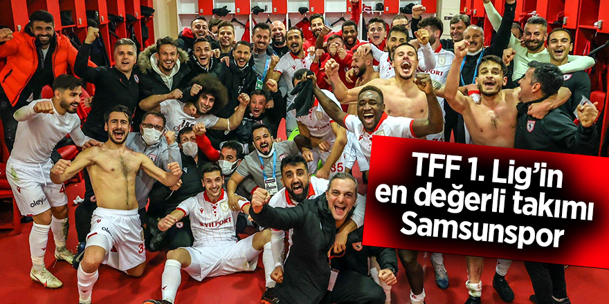 TFF 1. Lig’in en değerli takımı Samsunspor - samsun haber