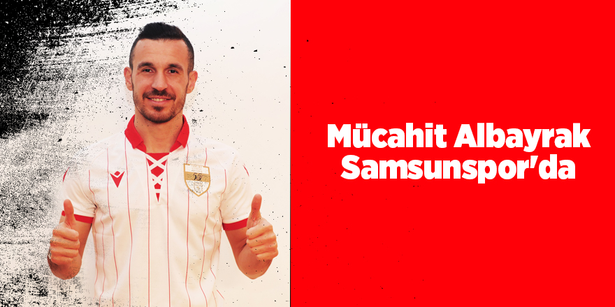 Mücahit Albayrak Samsunspor'da - samsun haber