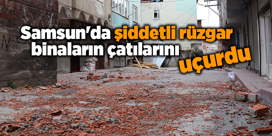 Samsun'da şiddetli rüzgar binaların çatılarını uçurdu - samsun haber