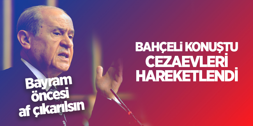 Bahçeli: Bayram öncesi af çıkarılsın