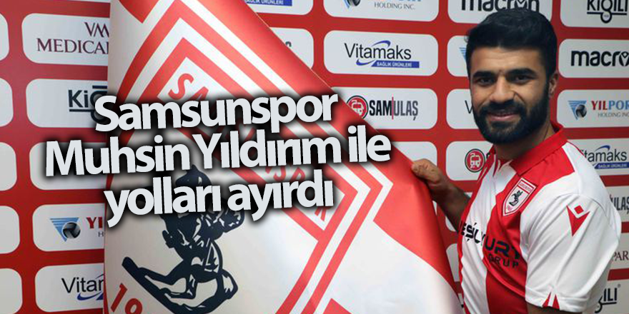 Samsunspor Muhsin Yıldırım ile yollar ayırdı - samsun haber