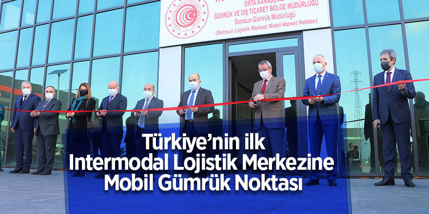 Türkiye’nin ilk Intermodal Lojistik Merkezine  Mobil Gümrük Noktası - samsun haber