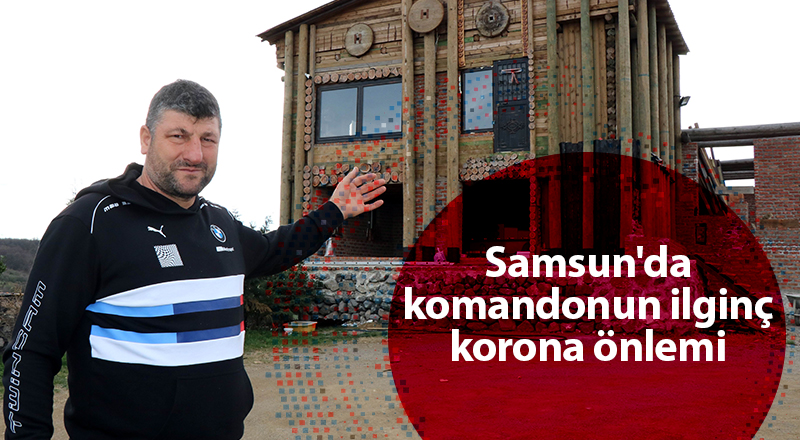 Samsun'da komandonun ilginç korona önlemi - samsun haber