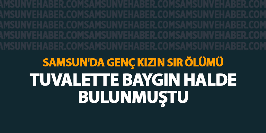 Samsun'da genç kızın sır ölümü - samsun haber