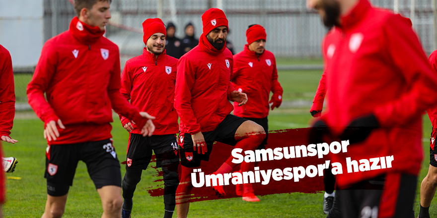 Samsunspor Ümraniyespor'a hazır - samsun haber