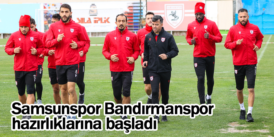 Samsunspor Bandırmanspor hazırlıklarına başladı- samsun haber