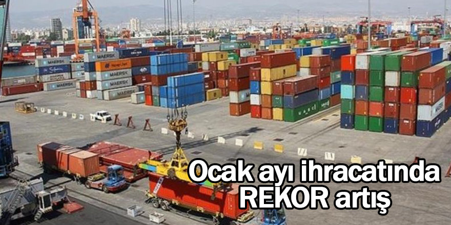 Ocak ayı ihracatında rekor artış - samsun haber