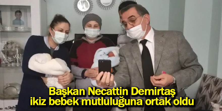 Başkan Demirtaş ikiz bebek mutluluğuna ortak oldu