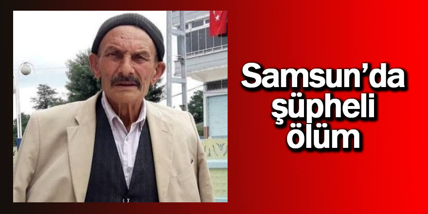 Samsun'da şüpheli ölüm