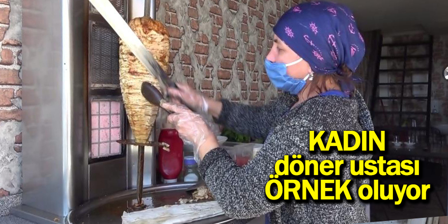 Samsun'da kadın döner ustası örnek oluyor - samsun haber