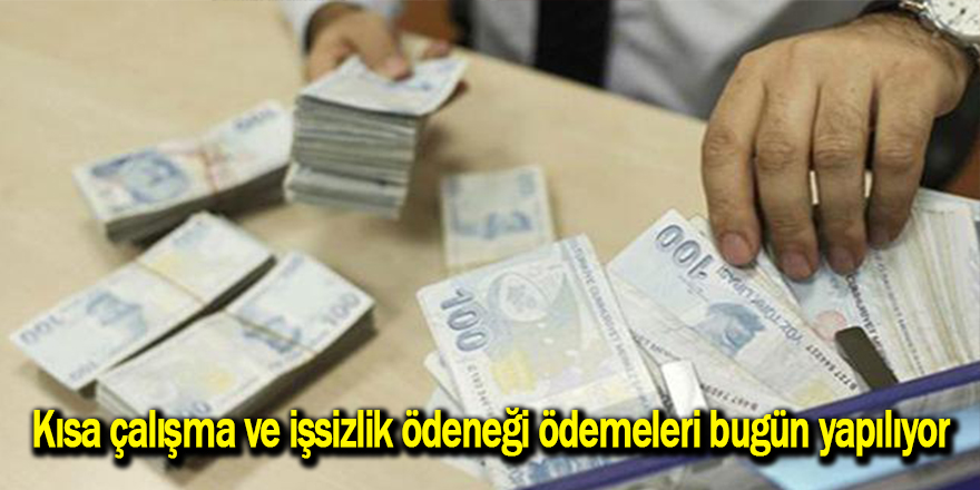 Kısa çalışma ve işsizlik ödeneği ödemeleri bugün yapılıyor - samsun haber