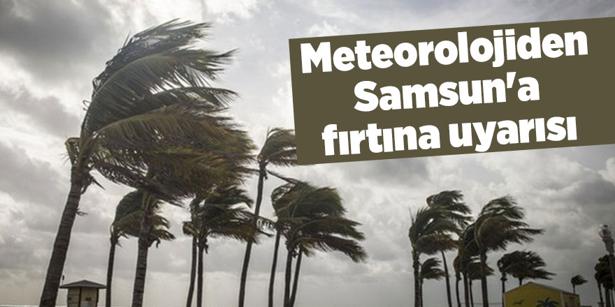 Meteorolojiden Samsun'a fırtına uyarısı - samsun haber